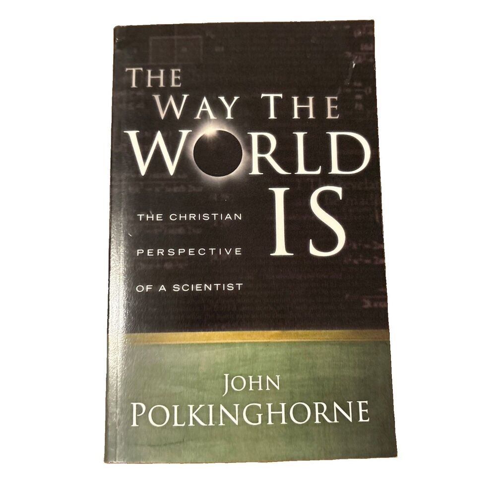 The Way the World Is: The Christian Perspective Of A Scientist 2007 PB
